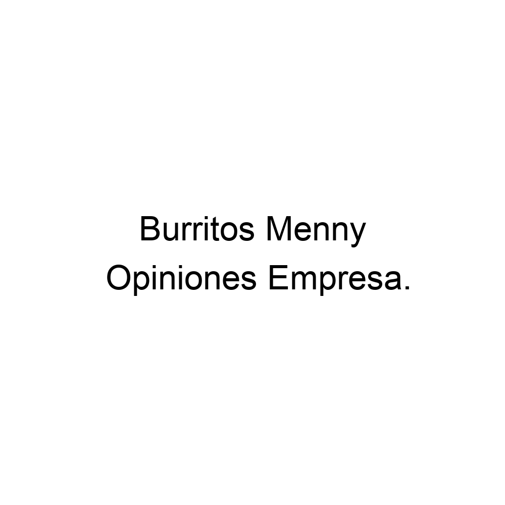 Opiniones Burritos Menny,
