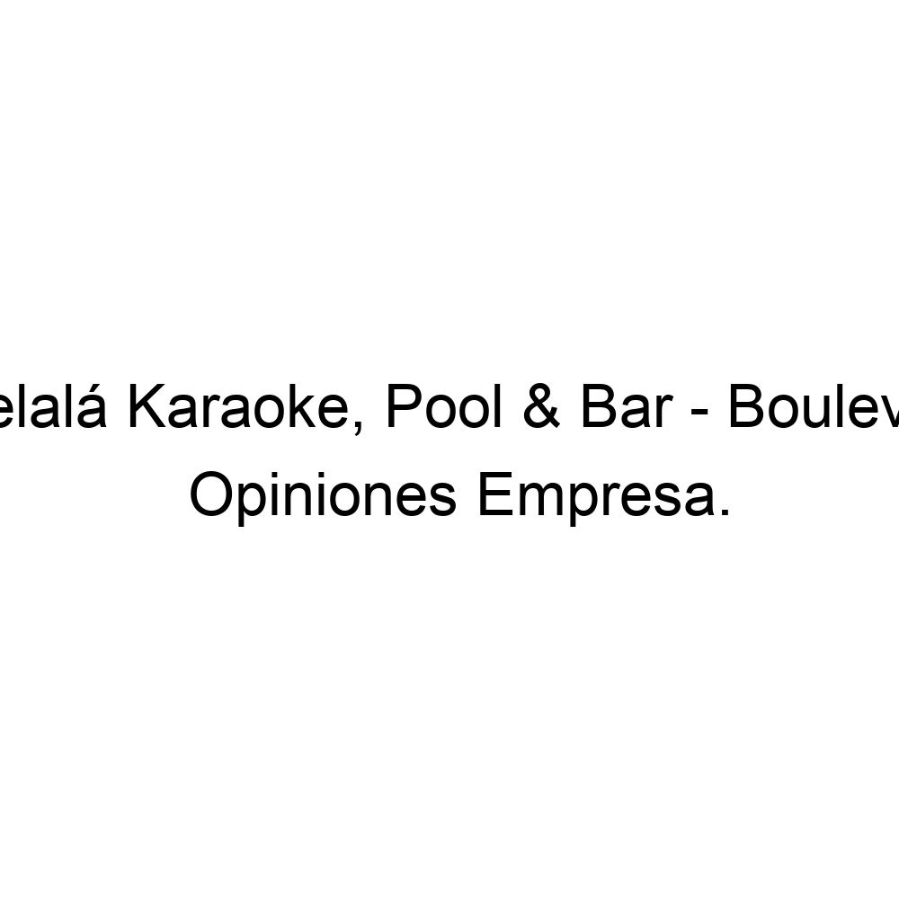 Opiniones Chelalá Karaoke, Pool & Bar Boulevard, 524432853814