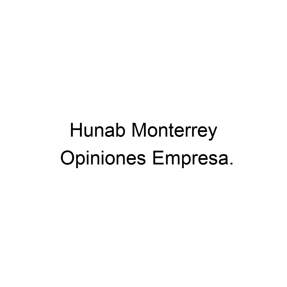 Opiniones Hunab Monterrey, 528117455469