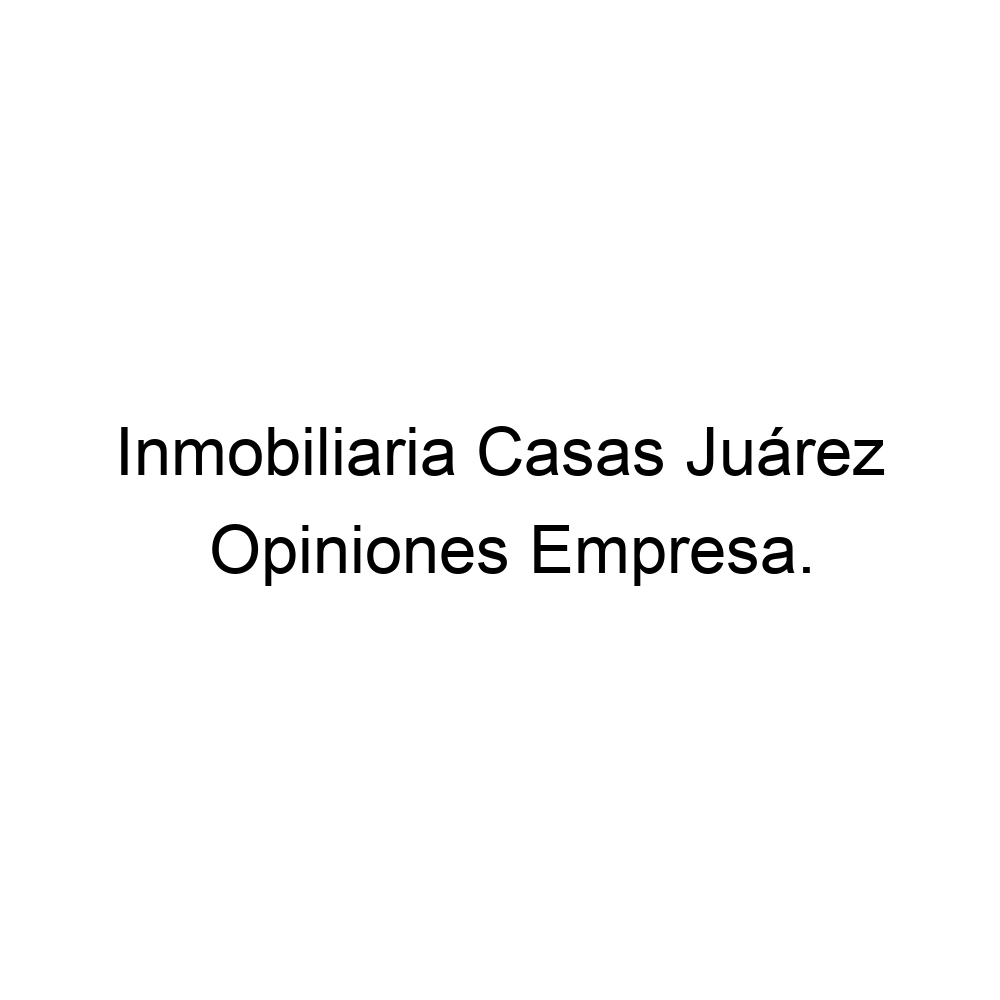 Opiniones Inmobiliaria Casas Juárez, ▷ 526567657154
