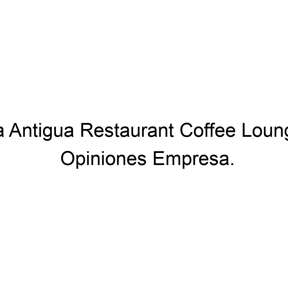 Opiniones La Antigua Restaurant Coffee Lounge, 524616126750